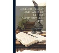 Collected Essays And Papers Of George Saintsbury 1875-1920; Volume I