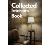 Collected Interiors Book : A Coffee Table Book Showcasing Beautiful Home Interiors, Living Rooms, Bedrooms and Timeless Modern Decor