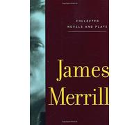 Collected Novels And Plays Of James Merrill