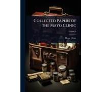 Collected Papers Of The Mayo Clinic