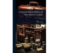 Collected Papers Of The Mayo Clinic
