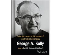 Collected Papers of the Pioneer of Constructivist Psychology: George A. Kelly
