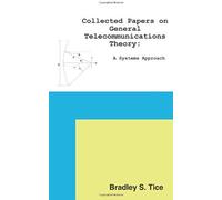 Collected Papers On General Telecommunications Theory Bradley S. Tice (Auteur)