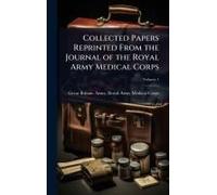 Collected Papers Reprinted From the Journal of the Royal Army Medical Corps