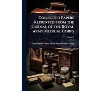 Collected Papers Reprinted From the Journal of the Royal Army Medical Corps