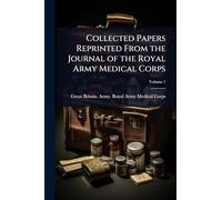 Collected Papers Reprinted From the Journal of the Royal Army Medical Corps