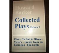 Collected Plays: Claw, No End of Blame, Victory, the Castle, Scenes from an Execution (001)