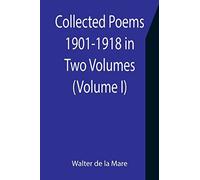Collected Poems 1901-1918 In Two Volumes. (Volume I)