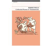 Collected Poems & Translations: Robert Wells
