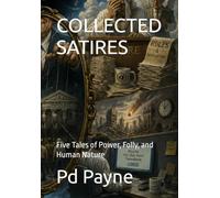 COLLECTED SATIRES: Five Tales of Power, Folly, and Human Nature