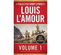 Collected Short Stories of Louis L'Amour: Volume 1: Frontier Stories (Frontier Stories Vol 1) Louis L,amour (Auteur)