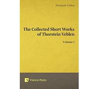 Collected Short Works Of Thorstein Veblen - Volume I