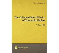 Collected Short Works Of Thorstein Veblen - Volume Iii