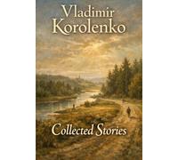 Collected Stories: Makar’s Dream-The River at Play-Nothing to Be Afraid Of