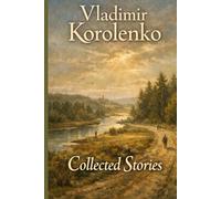 Collected Stories: Makar’s Dream-The River at Play-Nothing to Be Afraid Of