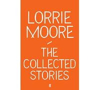 Collected Stories of Lorrie Moore