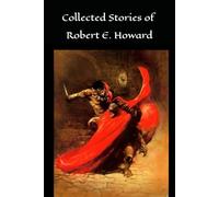 Collected Stories of Robert E. Howard