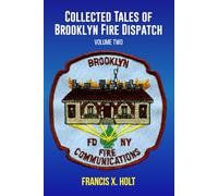 Collected Tales of Brooklyn Fire Dispatch: Volume Two