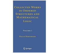 Collected Works In Ordered Structures And Mathematical Logic