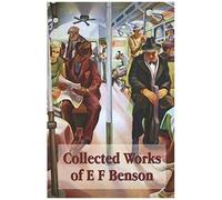 Collected Works Of E F Benson, Across The Stream, The Blotting Book, Collected Short Stories, Paying Guests, Mrs Ames, Spook Stories.