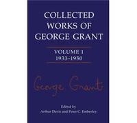 Collected Works of George Grant by George P Grant George P Grant (Auteur)