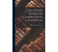 Collected Works of Gilbert Keith Chesterton