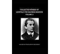 Collected Works of Leopold Ritter von Sacher-Masoch: Volume 5