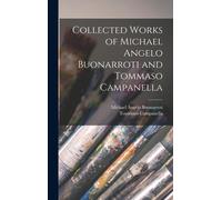 Collected Works Of Michael Angelo Buonarroti And Tommaso Campanella