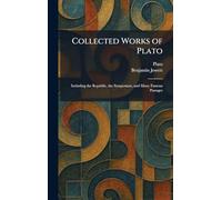Collected Works of Plato: Including the Republic, the Symposium, and Many Famous Passages