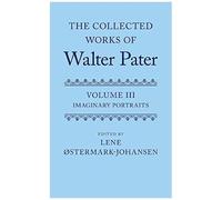 The Collected Works of Walter Pater: Imaginary Portraits : Volume 3 - [Version Originale] Edited By Lene Ostermark Johansen (Auteur)