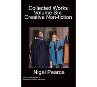 Collected Works Volume Six, Creative Non-Fiction