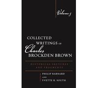 Collected Writings of Charles Brockden Brown: Historical Sketches and Fragments, Volume 5