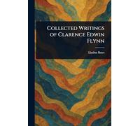 Collected Writings of Clarence Edwin Flynn