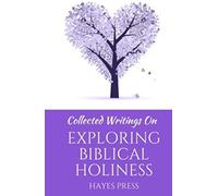 Collected Writings On ... Exploring Biblical Holiness