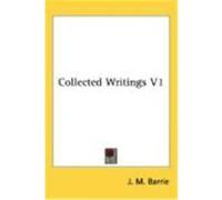 Collected Writings V1 Barrie, James Matthew (Auteur)