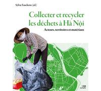 Collecter et recycler les déchets à Hà Nôi Acteurs, territoires et matériaux - Sylvie Fanchette - Ird Eds - broché - Essai