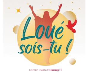 Collectif - Loué sois-tu ! Vol. 1: Célèbres chants de louange