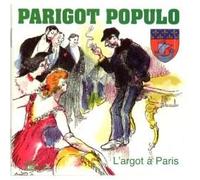 Collectif - parigot populo "l'argot à paris"
