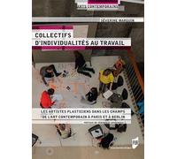 Collectifs d'individualités au travail: Les artistes plasticiens dans les champs de l'art contemporain à Paris et à Berlin. Préface de Véronique Goudinoux