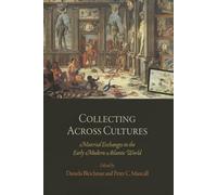Collecting Across Cultures: Material Exchanges in the Early Modern Atlantic World