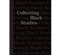 Collecting Black Studies: The Art Of Material Culture At The University Of Texas At Austin