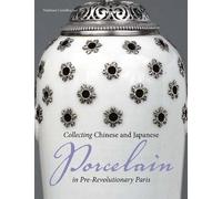 Collecting Chinese and Japanese Porcelain in Pre-Revolutionary Paris