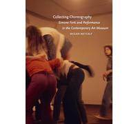 Collecting Choreography: Simone Forti and Performance in the Contemporary Art Museum