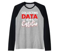 Collecting Data Is My Cardio Manche Raglan
