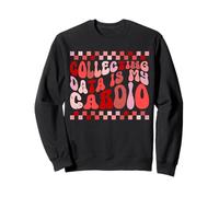 Collecting Data Is My Cardio Sweatshirt