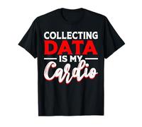 Collecting Data Is My Cardio T-Shirt