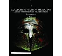 Collecting Military Headgear Robert Attard (Auteur)