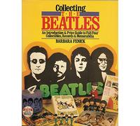 Collecting the Beatles: An Introduction and Price Guide to Fab Four Collectibles, Records and Memorabilia