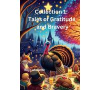 Collection 01: Tales of Gratitude and Bravery: A Whimsical Collection of Children's Stories