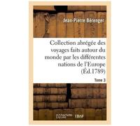 Collection Abrégée Des Voyages Faits Autour Du Monde Par Les Différentes Nations De L'europe